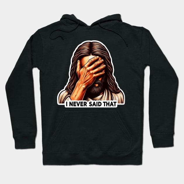 I NEVER SAID THAT meme Jesus Christ Hoodie by Plushism